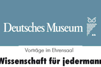 <p><strong>Vortragsreihe Wissenschaft für jedermann im Deutschen Museum</strong><em><br /></em></p>