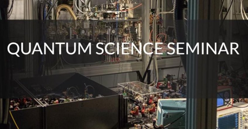 Quantum Science Seminar Quantum Science Seminar